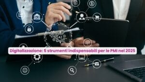Digitalizzazione: 5 strumenti indispensabili per le PMI nel 2025